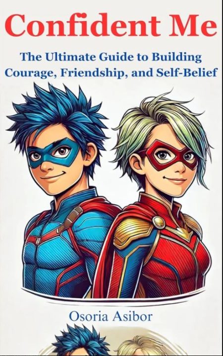 Confident Me: The Ultimate Guide to Building Courage, Friendship, and Self-Belief