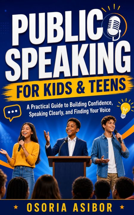 Public Speaking For Kids & Teens: A Practical Guide to Building Confidence, Speaking Clearly, and Finding Your Voice